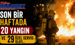 Son bir haftada 20 yangın ve 29 özel servis olayı…