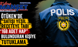 Ötüken’de “satışı yeşil reçeteye tabi 168 adet hap” bulunduran kişiye tutuklama