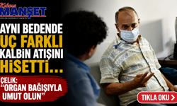 Aynı bedende üç farklı kalbin atışını hissetti… Çelik: “Organ bağışıyla umut olun”
