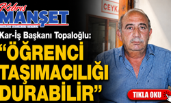 Kar-İş Başkanı Topaloğlu: "Öğrenci taşımacılığı durabilir"