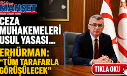 Ceza Muhakemeleri Usul Yasası… Erhürman: “Tüm taraflarla görüşülecek”