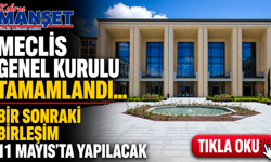 Meclis Genel Kurulu tamamlandı... Bir sonraki birleşim 11 Mayıs’ta yapılacak