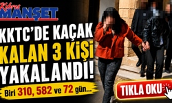 KKTC’de kaçak kalan 3 kişi yakalandı!