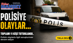 Polisiye olaylar… Toplam 11 kişi tutuklandı