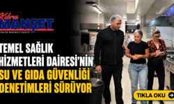 Temel Sağlık Hizmetleri Dairesi’nin su ve gıda güvenliği denetimleri sürüyor