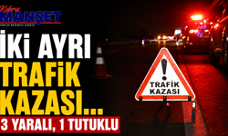İki ayrı trafik kazası… 3 yaralı, 1 tutuklu