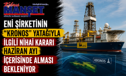 ENI şirketinin “Kronos” yatağıyla ilgili nihai kararı haziran ayı içerisinde alması bekleniyor