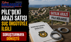 Pile’deki arazi satışı suç örgütüyle ilgili soruşturmaya dönüştü