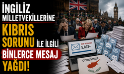 İngiliz milletvekillerine Kıbrıs sorunu ile ilgili binlerce mesaj yağdı