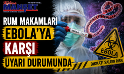 Rum makamları EBOLA’ya karşı uyarı durumunda