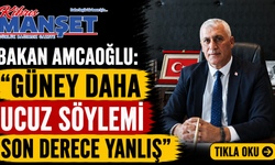 Bakan Amcaoğlu: “Güney daha ucuz söylemi son derece yanlış”