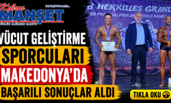 Vücut geliştirme sporcuları Makedonya’da başarılı sonuçlar aldı