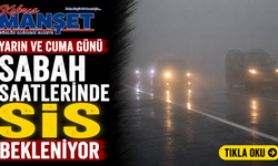 Yarın ve cuma günü sabah saatlerinde sis bekleniyor