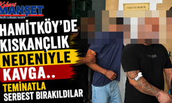 Hamitköy’de Kıskançlık Nedeniyle Kavga