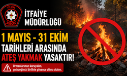 İtfaiye Müdürlüğü: “1 Mayıs - 31 Ekim tarihleri arasında ateş yakmak yasaktır”