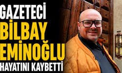 Gazeteci Bilbay Eminoğlu hayatını kaybetti