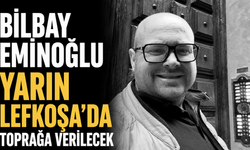Bilbay Eminoğlu yarın Lefkoşa’da toprağa verilecek