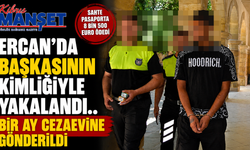 Ercan’da başkasının kimliğiyle yakalandı