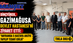 Dinçyürek, Gazimağusa Devlet Hastanesi’ni ziyaret etti: "Bayramda 5 hastaya anjiyo yapılıp tedavi edildi”