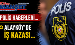Polis haberleri... Alayköy’de iş kazası...
