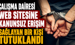Çalışma Dairesi web sitesine kanunsuz erişim sağlayan bir kişi tutuklandı