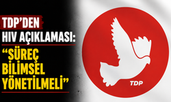 TDP’den HIV açıklaması: “Süreç bilimsel yönetilmeli”