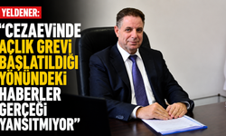 Yeldener: "Cezaevinde açlık grevi başlatıldığı yönündeki haberler gerçeği yansıtmıyor”