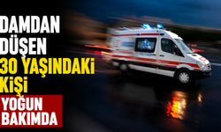 Damdan düşen 30 yaşındaki kişi yoğun bakımda