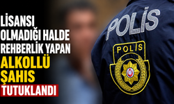 Lisansı olmadığı halde rehberlik yapan alkollü şahıs tutuklandı