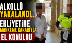 Alkollü Yakalandı... Ehliyetine Mahkeme Kararıyla El Konuldu