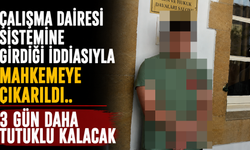 Çalışma Dairesi Sistemine Girdiği İddiasıyla Mahkemeye Çıkarıldı