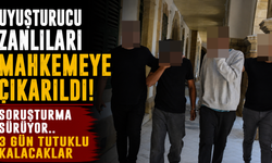 Uyuşturucu zanlıları mahkemeye çıkarıldı! Soruşturma sürüyor