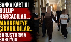 Banka Kartını Bulup Harcadılar... Mahkemeye Çıkarıldılar