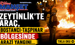 Zeytinlik’te araç, Bostancı-Taşpınar bölgesinde arazi yangını…