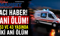 Ani ölüm.. 53 ve 43 yaşında iki ani ölüm