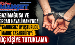 Gazimağusa ve Ercan Havalimanı’nda “kanunsuz uyuşturucu madde tasarrufu”: Üç kişiye tutuklama