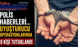 Polis haberleri… Uyuşturucu operasyonlarında 8 kişi tutuklandı