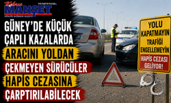 Güney'de küçük çaplı kazalarda aracını yoldan çekmeyen sürücüler hapis cezasına çarptırılabilecek