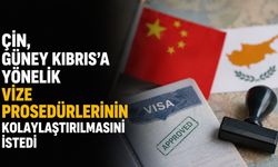 Çin, Güney Kıbrıs’a yönelik vize prosedürlerinin kolaylaştırılmasını istedi