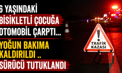 6 yaşındaki bisikletli çocuğa otomobil çarptı... Yoğun bakıma kaldırıldı