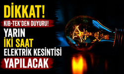Yarın iki saat elektrik kesintisi yapılacak