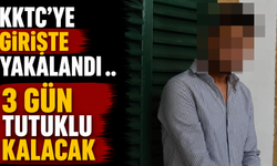 KKTC’ye Girişte Yakalandı