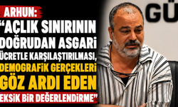 “Açlık sınırının doğrudan asgari ücretle karşılaştırılması, demografik gerçekleri göz ardı eden eksik bir değerlendirme”