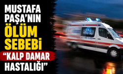 Mustafa Paşa’nın ölüm sebebi “kalp damar hastalığı”