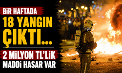 Bir haftada 18 yangın çıktı...2 Milyon TL'lik maddi hasar var