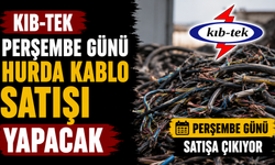 Kıb-Tek Perşembe günü hurda kablo satışı yapacak
