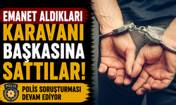 Emanet aldıkları karavanı başkasına sattılar