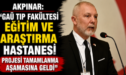 Akpınar: "GAÜ Tıp Fakültesi Eğitim ve Araştırma Hastanesi projesi tamamlanma aşamasına geldi"