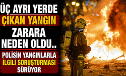 Üç ayrı yerde çıkan yangın zarara neden oldu