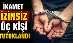 İkamet izinsiz üç kişi tutuklandı